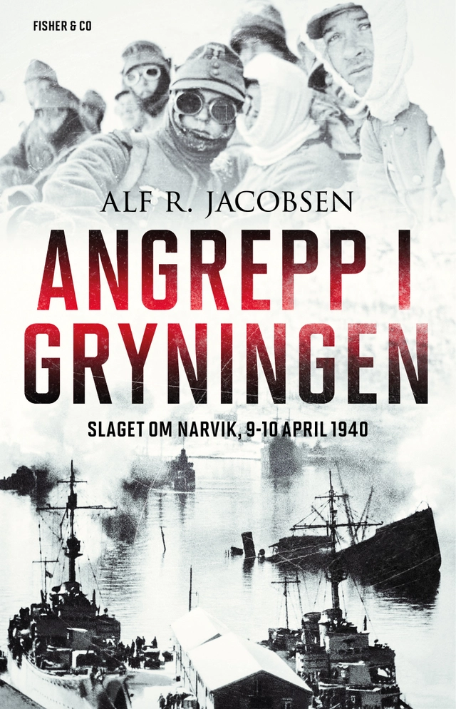 Angrepp i gryningen : slaget om Narvik, 9-10 april 1940; Alf R. Jacobsen; 2017