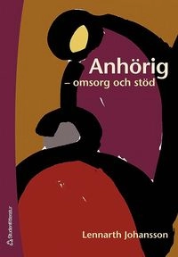 Anhörig : omsorg och stöd; Lennarth Johansson; 2007