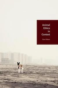 Animal ethics in context; Clare Palmer; 2010