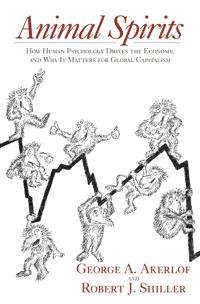 Animal spirits : how human psychology drives the economy, and why it matters for global capitalism; George A. Akerlof; 2009