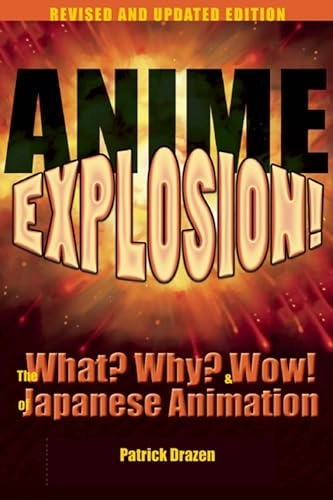 Anime explosion! : the what? why? & wow! of Japanese animation; Patrick Drazen; 2014