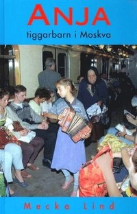 Anja, tiggarbarn i Moskva; Mecka Lind; 2000