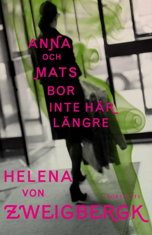 Anna och Mats bor inte här längre; Helena von Zweigbergk; 2011