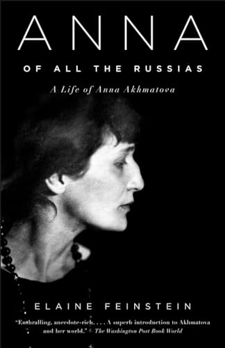Anna of All the Russias: A Life of Anna Akhmatova; Elaine Feinstein; 2007