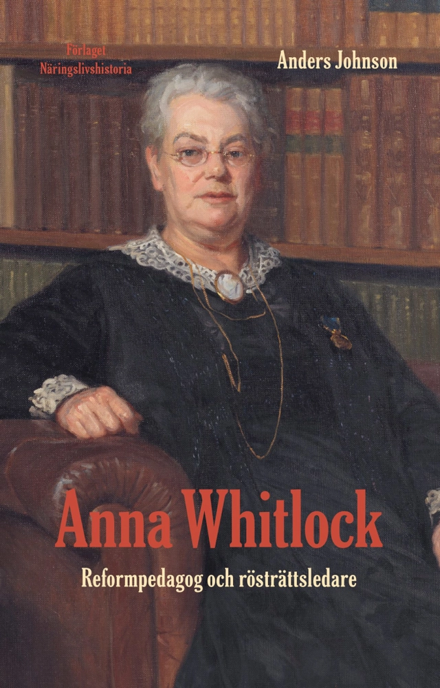 Anna Whitlock : reformpedagog och rösträttsledare; Anders Johnson; 2021