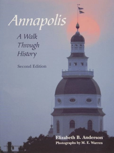 Annapolis: A Walk Through History : A Walk Through History; Elizabeth B. Anderson; 2009