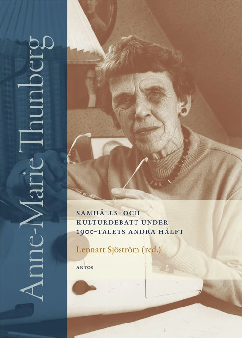 Anne-Marie Thunberg : samhälls- och kulturdebatt under 1900-talets andra hälft; Lennart Sjöström; 2015