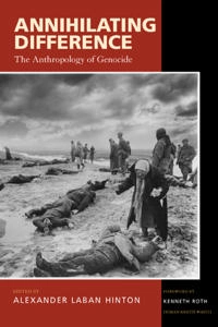 Annihilating difference : the anthropology of genocide; Alexander Laban. Hinton; 2002
