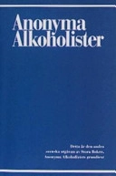 Anonyma alkoholister : historien om hur tusentals män och kvinnor tillfrisknat från alkoholism; 2001