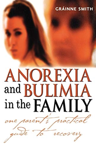Anorexia and Bulimia in the Family: One parent's practical guide to recover; Gr¾inne Smith; 2003