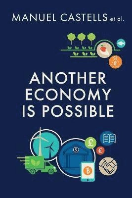 Another economy is possible : culture and economy in a time of crisis; Manuel Castells; 2017