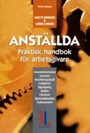 Anställda : praktisk handbok för arbetsgivare : [löneadministration, semester, anställningsskydd, ledigheter, uppsägning, sjuklön, förmåner, skattedeklaration, traktamenten]; Anette Broberg; 2004