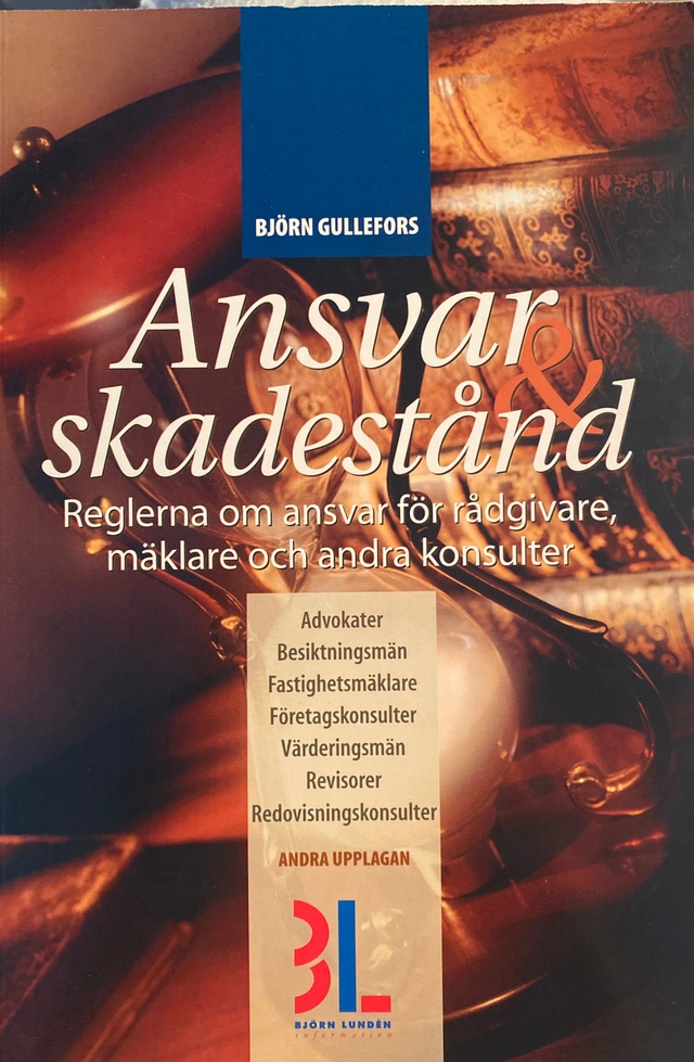 Ansvar & skadestånd : reglerna om ansvar för rådgivare, mäklare och andra konsulter; Björn Gullefors; 2002