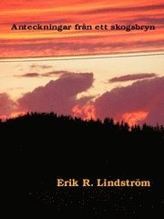 Anteckningar från ett skogsbryn : historier, stämningar och funderingar; Erik R. Lindström; 2006