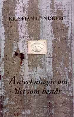 Anteckningar om det som består; Kristian Lundberg; 1998