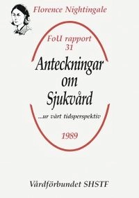 Anteckningar om sjukvård - FOU 31; Karin Olsson, Rigmor Wendt, Gerd Thylén-Nordström, Hjördis Rooth Möller, Inga-Maj Pettersson; 1989