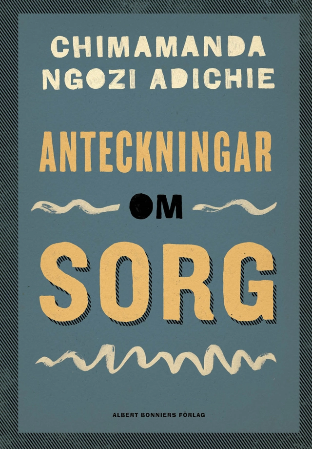 Anteckningar om sorg; Chimamanda Ngozi Adichie; 2021