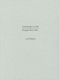 Anteckningar om spår : fotografi - bevis - bild; Lars Wallsten; 2011