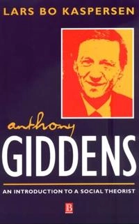 Anthony Giddens : an introduction to a social theorist; Lars Bo Kaspersen; 2000