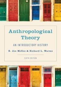 Anthropological theory : an introductory history; R. Jon McGee; 2017