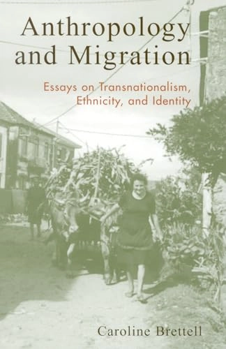 Anthropology and migration : essays on transnationalism, ethnicity, and identity; Caroline B. Brettell; 2003