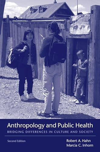 Anthropology and public health : bridging differences in culture and society; Robert A Hahn, Marcia C Inhorn, Robert A Hahn; 2009