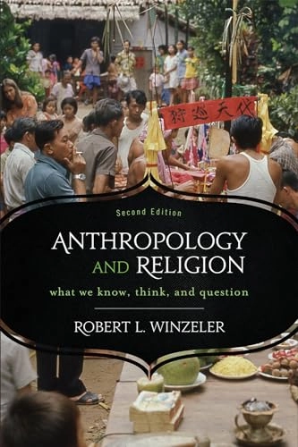 Anthropology and religion : what we know, think, and question; Robert L. Winzeler; 2012