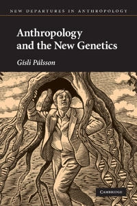 Anthropology and the new genetics; Gísli Pálsson; 2007