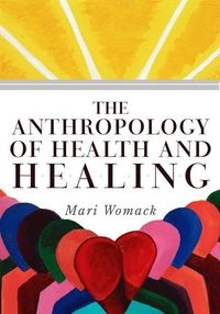 Anthropology of Health and Healing; Mari Womack; 2009