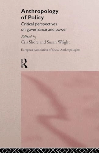 Anthropology of policy : critical perspectives on governance and power; Cris Shore, Susan Wright, European Association of Social Anthropologists; 1997