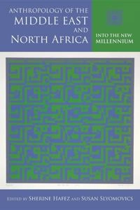 Anthropology of the Middle East and North Africa : into the new millenium; Sherine Hafez, Susan Slyomovics; 2013