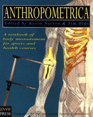 Anthropometrica : a textbook of body measurement for sports and health courses; Norton K, Olds T, University Of New South Wales, Kevin Norton, Tim Olds; 1996