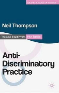 Anti-discriminatory practice : equality, diversity and social justice; Neil Thompson; 2012