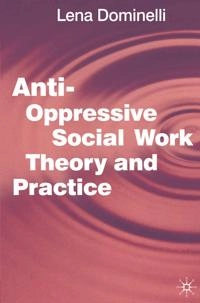 Anti-oppressive social work theory and practice; Lena Dominelli; 2002