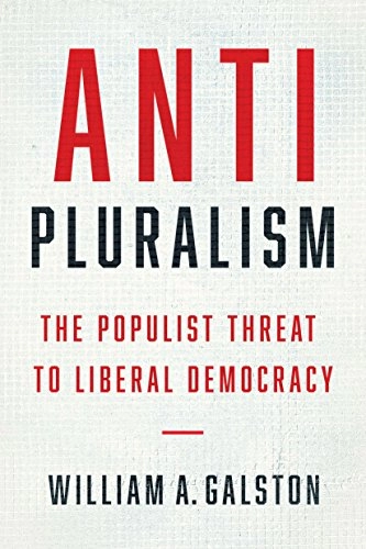 Anti-pluralism : the populist threat to liberal democracy; Galston; 2018
