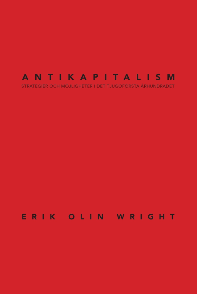 Antikapitalism : strategier och möjligheter i det tjugoförsta århundradet; Erik Olin Wright; 2020