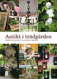 Antikt i trädgården; Christine Hansson; 2012
