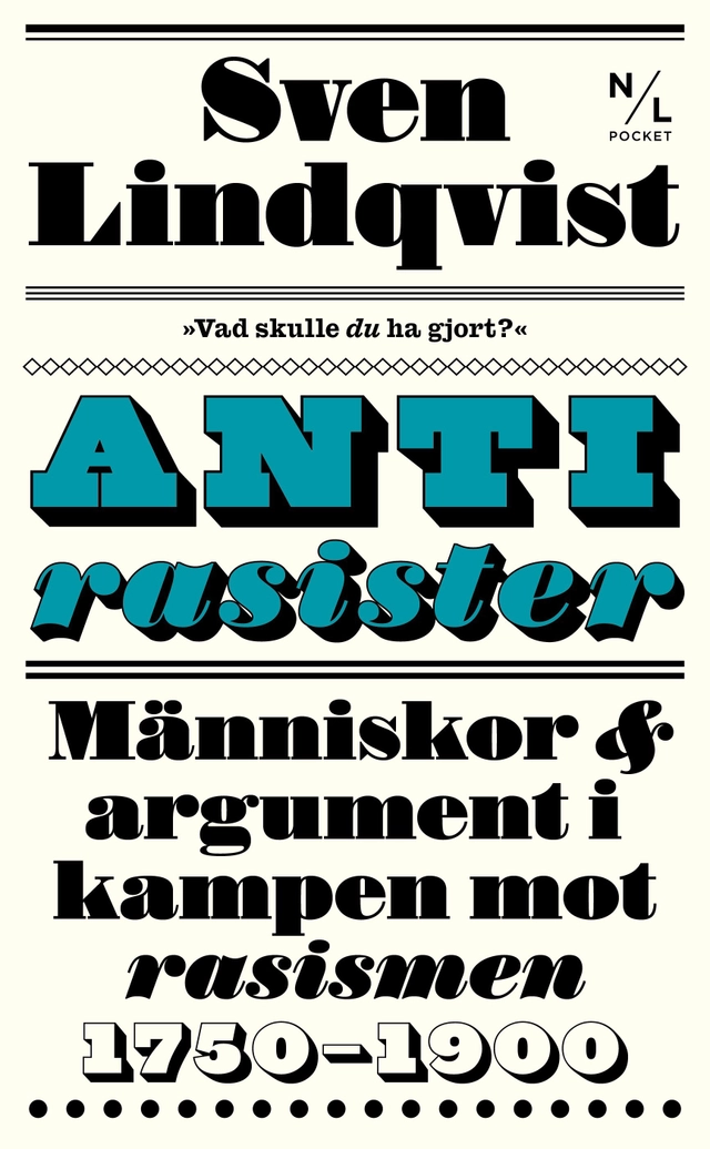 Antirasister : människor & argument i kampen mot rasismen 1750-1900; Sven Lindqvist; 2020
