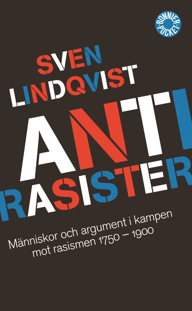 Antirasister : människor och argument i kampen mot rasismen 1750-1900; Sven Lindqvist; 2007