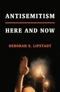 Antisemitism : here and now; Deborah E. Lipstadt; 2019