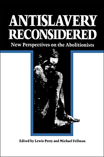 Antislavery Reconsidered; Lewis Perry, Michael Fellman; 1981
