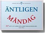 Äntligen måndag - 217 sätt att göra dina arbetsdagar mycket, mycket roligare.; Stefan Ekberg; 2011