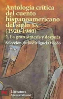 Antología crítica del cuento hispanoamericano del siglo XX · La gran síntesis y después, 2; José Miguel Oviedo; 2002