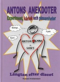 Antons anektoter : experiment, kärlek och pinsamheter längtan efter discot; Richard Kristiansson; 2019