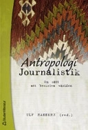 Antropologi/Journalistik : om sätt att beskriva världen; Ulf Hannerz; 2004