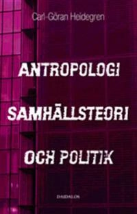 Antropologi, samhällsteori och politik : radikalkonservatism och kritisk teori; Carl-Göran Heidegren; 2002