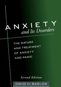 Anxiety and its disorders : the nature and treatment of anxiety and panic; David H. Barlow; 2002