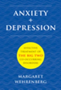 Anxiety + Depression; Margaret Wehrenberg; 2014
