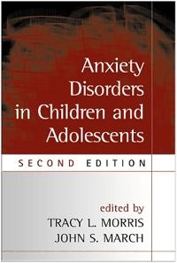 Anxiety Disorders in Children and Adolescents; Tracy L Morris, John S March; 2004