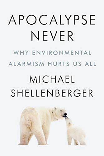 Apocalypse never : why environmental alarmism hurts us all; Michael Shellenberger; 2020